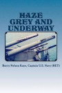 Haze Grey And Underway: A Memoir of U.S. Navy Surface Ship Operations in the Western Pacific Supporting The Vietnam War Land Campaign