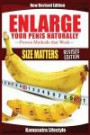 Enlarge Your Penis Naturally: How to Enlarge Your Penis, How to Exercise Your Penis, How to Grow Your Penis, Bigger Penis: Volume 1 (Penis Stretcher, ... Thicker Penis, Longer Penis, Bigger Penis)