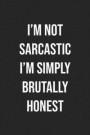 I'm Not Sarcastic I'm Simply Brutally Honest: Lined Journal: For Sarcastic People With a Sense of Humor