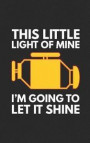 This Little Light of Mine: I'm Going to Let it Shine Engine Light Notebook Automotive Mechanic Gift for Your Shop, Garage or Race Track! Funny Jo
