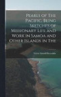 Pearls of The Pacific, Being Sketches of Missionary Life and Work in Samoa and Other Islands in The