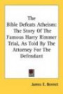 The Bible Defeats Atheism: The Story Of The Famous Harry Rimmer Trial, As Told By The Attorney For The Defendant