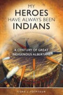 My Heroes Have Always Been Indians: A Century of Great Indigenous Albertans