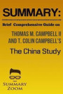 Summary: Brief Comprehensive Guide On:: Thomas M. Campbell II and T. Colin Campbell's: The China Study (Summary Zoom) (Volume 20)