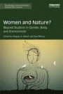 Women and Nature?: Beyond Dualism in Gender, Body, and Environment (Routledge Environmental Humanities)