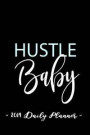 2019 Daily Planner - Hustle Baby: 6 X 9, 12 Month Success Planner, 2019 Calendar, Daily, Weekly and Monthly Personal Planner, Goal Setting Journal, In