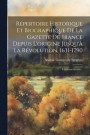 Rpertoire Historique Et Biographique De La Gazette De France Depuis L'origine Jusqu' La Rvolution, 1631-1790