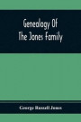 Genealogy Of The Jones Family; First And Only Book Every Written Of The Descendants Of Benjamin Jones Who Immigrated From South Wales More Than 250 Years Ago