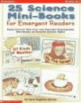 25 Science Mini-Books for Emergent Readers: Build Literacy with Easy and Adorable Reproducible Mini-Books on Favorite Science Topics