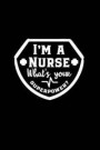 I'm a Nurse What's Your Superpower?: Beautiful Notebook Journal Diary Gift for Inspirational Thoughts and Writings Funny Nurse Appreciation Birthday T