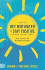 How to Get Motivated and Stay Positive During Tough Times: Your Strategy for Managing Adversity