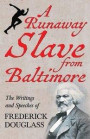 A Runaway Slave from Baltimore - The Writings and Speeches of Frederick Douglass