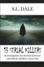 13 Serial Killers: An investigation into the most notorious and unlucky murderers of our time (S.L. Dale Crime Stories) (Volume 1)