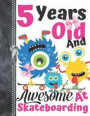 5 Years Old And Awesome At Skateboarding: Monsters Riding Skateboards Doodling & Drawing Art Book Sketchbook Journal For Girls