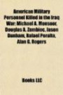 American Military Personnel Killed in the Iraq War: Michael A. Monsoor, Douglas A. Zembiec, Jason Dunham, Rafael Peralta, Alan G. Roger