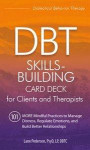 Dbt Skills-Building Card Deck for Clients and Therapists: 101 More Mindful Practices to Manage Distress, Regulate Emotions, and Build Better Relations