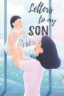 Letters To My Son: Mother To Son Notebook, Father To Son Journal: Awesome Novelty Gift Diary For Precious Moments Memories