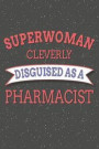 Superwoman Cleverly Disguised As A Pharmacist: Notebook, Planner or Journal Size 6 x 9 110 Lined Pages Office Equipment, Supplies Great Gift Idea for