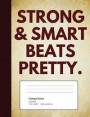 Strong & Smart Beats Pretty: Quote Journal Composition Book, Inspirational Notebook for Girls Teens Tweens Kids School - Journal Diary for Writing