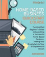 Home-Based Business QuickStart Course [6 Books in 1]: The Simplified Beginner's Guide to Launching a Successful Home-Based Business, Turning Your Crea