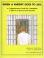 When A Parent Goes To Jail : A Comprehensive Guide for Counseling Children of Incarcerated Parents