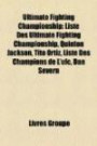 Ultimate Fighting Championship: Liste Des Ultimate Fighting Championship, Quinton Jackson, Tito Ortiz, Liste Des Champions de L'ufc, Dan Severn (French Edition)