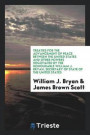 Treaties for the Advancement of Peace Between the United States and Other Powers Negotiated by the Honourable William J. Bryan, Secretary of State of the United States