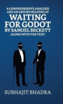 A Comprehensive Analysis And An Absurd Reading Of Waiting For Godot By Samuel Beckett Along With The Text