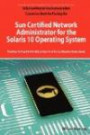 Sun Certified Network Administrator for the Solaris 10 Operating System Certification Exam Preparation Course in a Book for Passing the Solaris Network ... on Your First Try Certification Study Guide