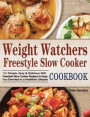 Weight Watchers Freestyle Slow Cooker Cookbook: 100 Simple, Easy & Delicious WW Freestyle Slow Cooker Recipes to Keep You Devoted to a Healthier Lifes