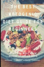 The Best Ketogenic Diet Guide for Beginners: What You Must Know Before Starting Keto
