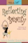 Reflecting Beauty: Embracing the Creator's Design (Sisters in Faith Bible Studies)