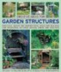 Creative Ideas for Garden Structures: Practical advice on decorating and building arches, sheds and shelters. An easy-to-follow guide with 100 beautiful photograph