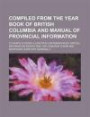 Compiled from the Year Book of British Columbia and Manual of Provincial Information; To Which Is Added a Chapter Containing Much Special Information ... Yukon and Northern Territory Generally