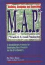 M.A.P. - Market Aimed Products: Defining, Designing and Launching - A Revolutionary Process for Developing New Products for the 21st Century