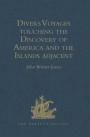 Divers Voyages touching the Discovery of America and the Islands adjacent: Collected and published by Richard Hakluyt, Prebendary of Bristol, in the Year 1582 (Hakluyt Society, First Series)