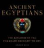 Ancient Egyptians: The Kingdom of the Pharaohs Brought to Life