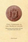 Civic Community in Late Medieval Lincoln: Urban Society and Economy in the Age of the Black Death, 1289-1409