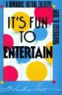 It's Fun to Entertain: A Humorous Factual Creative Guide to Entertaining