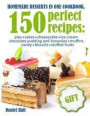 Homemade Desserts in One Cookbook.: 150 Perfect Recipes: Pies, Cakes, Cheesecake, Ice-Cream, Chocolate Pudding and Brownies, Muffins, Candy, Biscuits