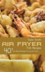 Air Fryer Fish Recipes: 40+ Fish Based Recipes For Your Air Fryer