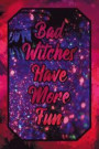 Bad Witches Have More Fun: Wicca Witch Blank Lined Journal 120 Pages 6x9 - Elegant Design for Witches & Wiccans to Write in - Empty Ruled Noteboo