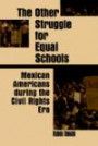 The Other Struggle for Equal Schools: Mexican Americans During the Civil Rights Movement (Suny Series, the Social Context of Education)