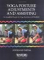Yoga Posture Adjustments and Assisting: An Insightful Guide for Yoga Teachers and Students