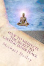 How to Meditate. The Secret to Lasting Inner Peace.: The most concise fast-track guide to meditation you will ever need
