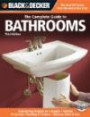 Black & Decker The Complete Guide to Bathrooms: *Remodeling on a budget * Vanities & Cabinets * Plumbing & Fixtures * Showers, Sinks & Tubs (Black & Decker Complete Guide)