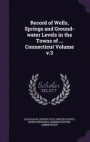Record of Wells, Springs and Ground-water Levels in the Towns of Connecticut Volume v.3
