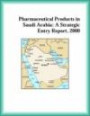 Pharmaceutical Products in Saudi Arabia: A Strategic Entry Report, 2000 (Strategic Planning Series)