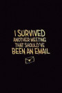 I Survived Another Meeting That Should've Been an Email: 6x9 Ruled 100 Pages Funny Notebook Joke Humor Journal, Perfect Gag Gift for Coworker, for Adu