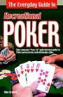 The Everyday Guide to Recreational Poker: The Perfect "How to" and Reference Guide for Poker Party Novices and Aficionados Alike!